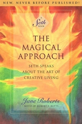 The Magical Approach: Seth Speaks about the Art of Creative Living by Roberts, Jane