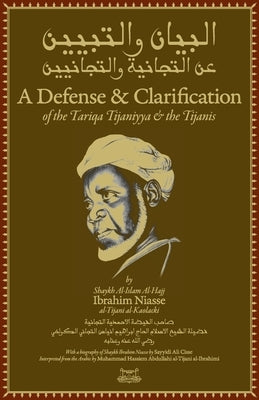 A Defense and Clarification of the Tariqa Tijaniyya and the Tijanis by Niass, Shaykh Ibrahim