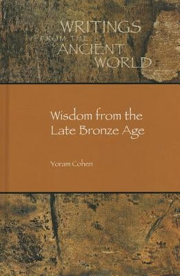 Wisdom from the Late Bronze Age by Cohen, Yoram