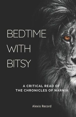 Bedtime with Bitsy: A Critical Read of the Chronicles of Narnia Paperback Hypatia Press