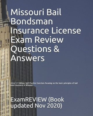 Missouri Bail Bondsman Insurance License Exam Review Questions & Answers 2016/17 Edition: Self-Practice Exercises focusing on the basic principles of by Examreview