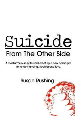 Suicide From the Other Side by Rushing, Susan