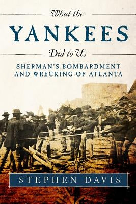 What the Yankees Did to Us: Sherman's Bombardment and Wrecking of Atlanta Paperback Mercer University Press