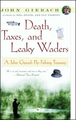 Death, Taxes, and Leaky Waders: A John Gierach Fly-Fishing Treasury Paperback Simon & Schuster