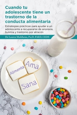 Cuando tu adolescente tiene un trastorno de la conducta alimentaria: Estrategias prácticas para ayudar a un adolescente a recuperarse de anorexia, bul by Muhlheim, Psyd Faed