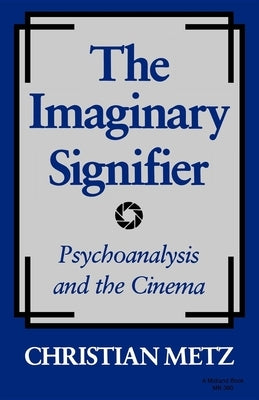 The Imaginary Signifier: Psychoanalysis and the Cinema Paperback Indiana University Press