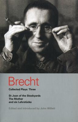 Brecht Collected Plays: Three: St Joan of the Stockyards, the Mother, and Six Lehrstcke by Brecht, Bertolt