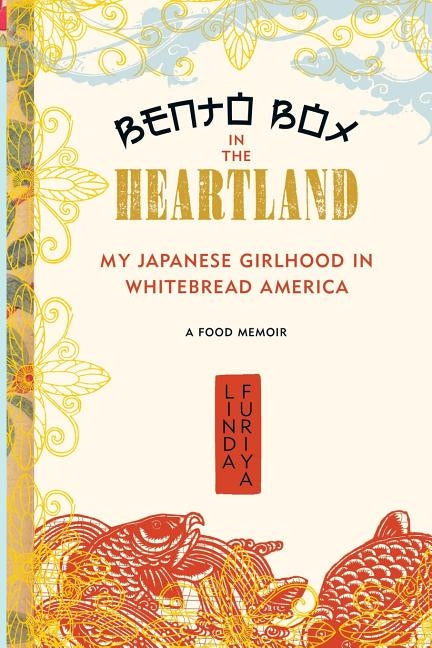 Bento Box in the Heartland: My Japanese Girlhood in Whitebread America by Furiya, Linda