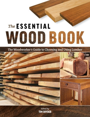 The Essential Wood Book: The Woodworker's Guide to Choosing and Using Lumber by Snyder, Tim