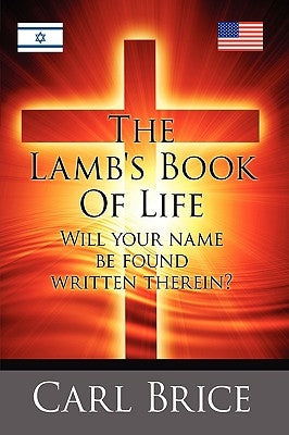 The Lamb's Book of Life: Will your name be found written therein by Brice, Carl