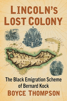 Lincoln's Lost Colony: The Black Emigration Scheme of Bernard Kock Paperback McFarland & Company