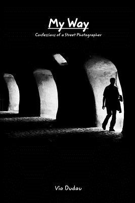 My way: Confessions of a Street Photographer by Dudau, Vio