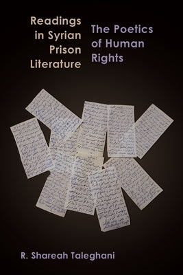 Readings in Syrian Prison Literature: The Poetics of Human Rights by Taleghani, R. Shareah