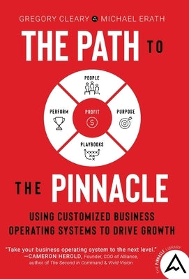 The Path to the Pinnacle: Using Customized Business Operating Systems to Drive Growth by Cleary, Gregory