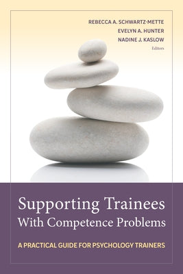 Supporting Trainees with Competence Problems: A Practical Guide for Psychology Trainers by Schwartz-Mette, Rebecca A.