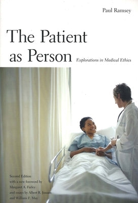 The Patient as Person: Explorations in Medical Ethics, Second Edition Paperback Yale University Press