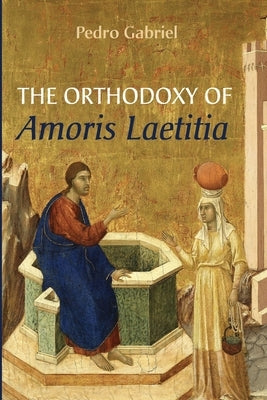 The Orthodoxy of Amoris Laetitia Paperback Resource Publications (CA)