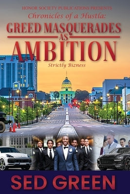 Chronicles of a Hustla: Greed Masquerades as Ambition Paperback Honor Society Publicatons