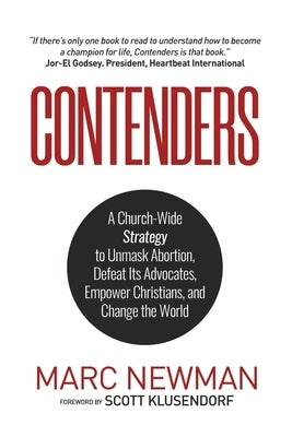 Contenders: A Church-Wide Strategy to Unmask Abortion, Defeat Its Advocates, Empower Christians, and Change the World Paperback Refocus Press