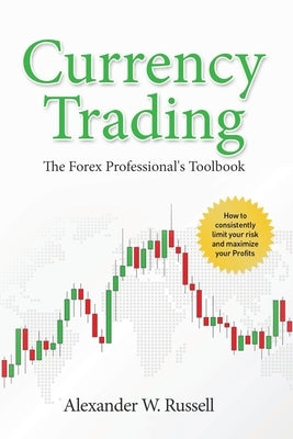 Currency Trading: The Forex Professional's Toolbook by Russell, Alexander W.