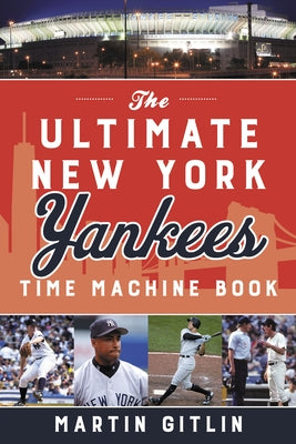 The Ultimate New York Yankees Time Machine Book by Gitlin, Martin