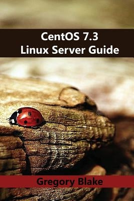 CentOS 7.3 Linux Server Guide by Blake, Gregory