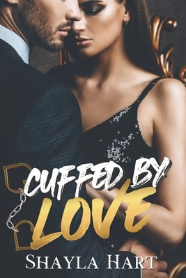 Cuffed By Love - A Friends To Lovers Romance by Hart, Shayla