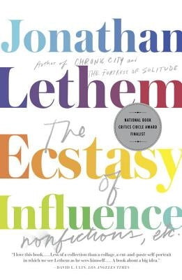 The Ecstasy of Influence: Nonfictions, Etc. by Lethem, Jonathan