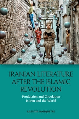 Iranian Literature After the Islamic Revolution: Production and Circulation in Iran and the World Paperback Edinburgh University Press