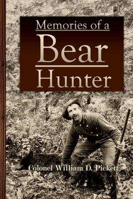 Memories of a Bear Hunter by Pickett, Colonel William D.