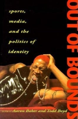 Out of Bounds: Sports, Media and the Politics of Identity by Baker, Aaron