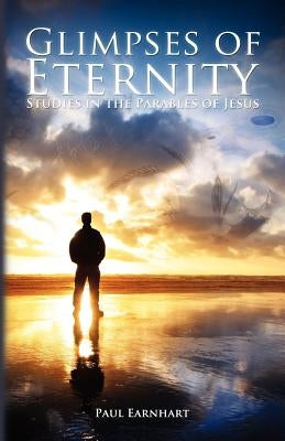 Glimpses of Eternity: Studies in the Parables of Jesus Paperback Deward Publishing