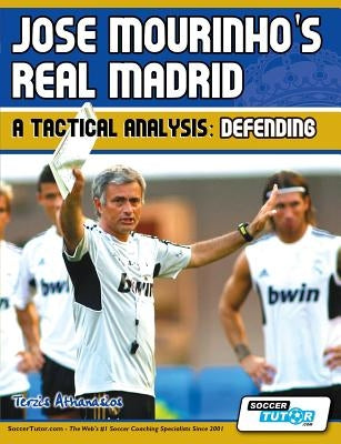 Jose Mourinho's Real Madrid - A Tactical Analysis: Defending by Athanasios, Terzis