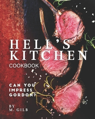Hell's Kitchen Cookbook: Can You Impress Gordon? Paperback Independently Published