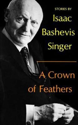A Crown of Feathers: Stories by Singer, Isaac Bashevis
