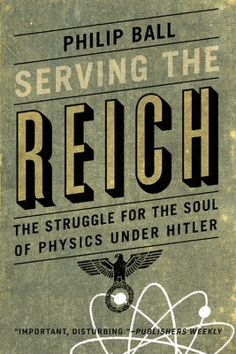 Serving the Reich: The Struggle for the Soul of Physics Under Hitler Paperback University of Chicago Press