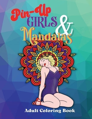 Pin-Up Girls & Mandalas: Retro Style Adult Coloring Book by Creations, Zemyron