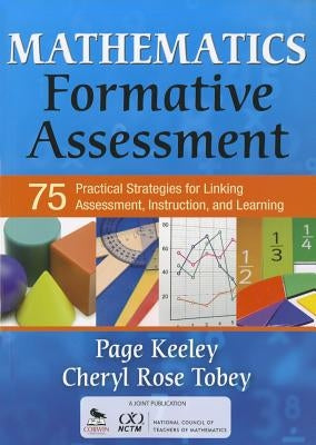 Mathematics Formative Assessment, Volume 1: 75 Practical Strategies for Linking Assessment, Instruction, and Learning Corwin Publishers