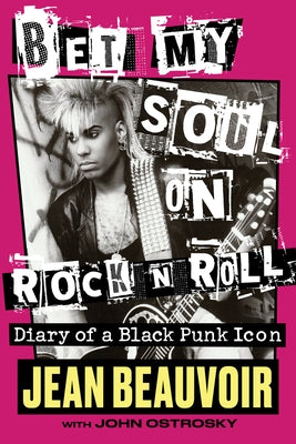 Bet My Soul on Rock 'n' Roll: Diary of a Black Punk Icon by Beauvoir, Jean