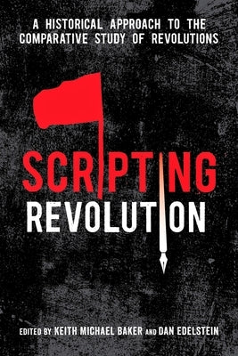 Scripting Revolution: A Historical Approach to the Comparative Study of Revolutions Paperback Stanford University Press