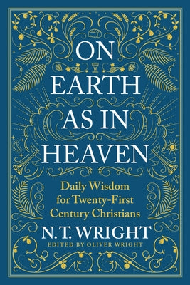 On Earth as in Heaven: Daily Wisdom for Twenty-First Century Christians by Wright, N. T.