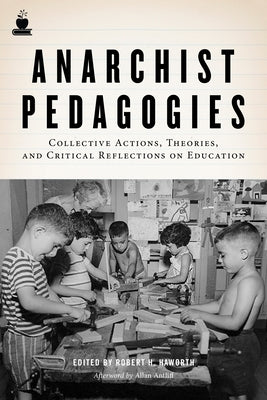 Anarchist Pedagogies: Collective Actions, Theories, and Critical Reflections on Education by Haworth, Robert H.