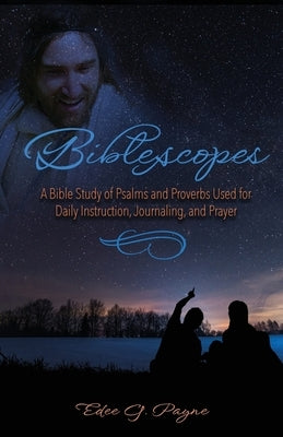 Biblescopes: A Bible Study of Psalms and Proverbs Used for Daily Instruction, Journaling, and Prayer Paperback Trilogy Christian Publishing