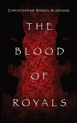 The Blood Of Royals by Aldridge, Christopher Sheen