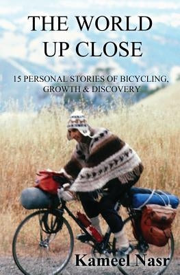 The World Up Close: 15 Personal Stories of Bicycling, Growth & Discovery Paperback Curiosity Books