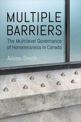 Multiple Barriers: The Multilevel Governance of Homelessness in Canada Paperback University of Toronto Press