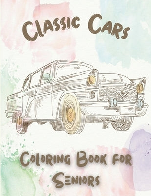 Classic Cars Coloring Book for Seniors: Coloring Pages for Adults with Dementia Patients by Publisher, Linda