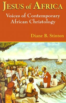 Jesus of Africa: Voices of Contemporary African Christology Paperback Orbis Books