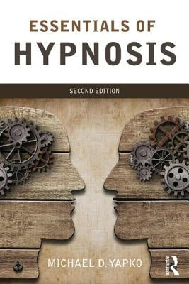 Essentials of Hypnosis by Yapko, Michael D.