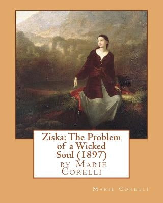 Ziska: The Problem of a Wicked Soul (1897), by Marie Corelli Paperback Createspace Independent Publishing Platform